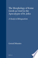 The morphology of Koine Greek, as used in the apocalypse of St. John : a study in bilingualism /