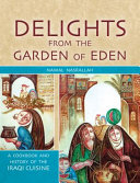 Delights from the Garden of Eden : a cookbook and history of the Iraqi cuisine /