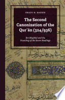 The Second Canonization of the Qurʾān (324/936) : a Ibn Mujāhid and the Founding of the Seven Readings /