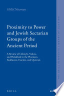 Proximity to Power and Jewish Sectarian Groups of the Ancient Period : A Review of Lifestyle, Values, and Halakha in the Pharisees, Sadducees, Essenes, and Qumran /