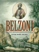 Belzoni : the giant archaeologists love to hate /