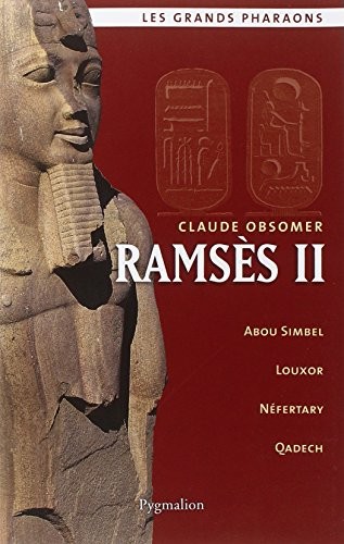 Ramsès II : [Abou Simbel, Louxor, Néfertary, Qadech] /