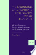The beginning of the world in Renaissance Jewish thought : Ma'aseh bereshit in Italian Jewish philosophy and kabbalah, 1492-1535 /