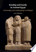 Kinship and family in ancient Egypt : archaeology and anthropology in dialogue /