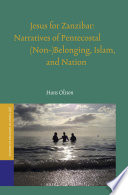 Jesus for Zanzibar : narratives of Pentecostal (non-)belonging, Islam, and nation /
