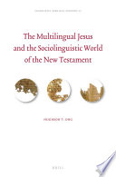 The multilingual Jesus and the sociolinguistic world of the New Testament /