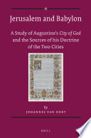 Jerusalem and Babylon : a study into Augustine's City of God and the sources of his doctrine of the two cities /