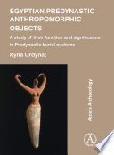 Egyptian predynastic anthropomorphic objects : a study of their function and significance in predynastic burial customs /