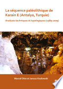 La séquence paléolithique de Karain E (Antalya, Turquie) : analyses techniques et typologiques (1989-2009) /