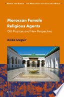 Moroccan Female Religious Agents : Old Practices and New Perspectives /