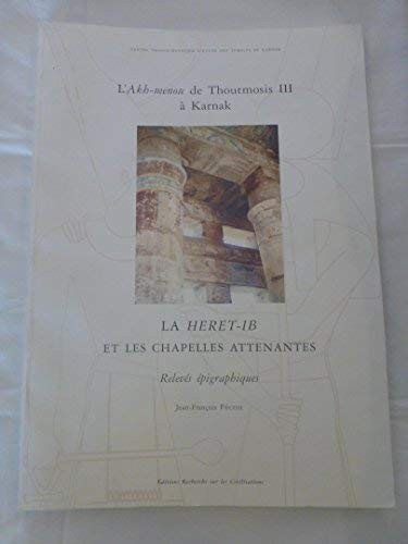 L'Akh-menou de Thoutmosis III à Karnak : la Heret-ib et les chapelles attenantes : relevés épigraphiques /