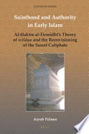 Sainthood and authority in early Islam : how the awliyāʼ of God inherited the Sunnī caliphate /