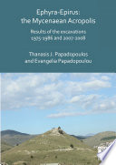 Ephyra-Epirus : the Mycenaean Acropolis : results of the excavations 1975-1986 and 2007-2008 /