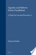 Ugaritic and Hebrew poetic parallelism : a trial cut (ʻnt I and Proverbs 2) /