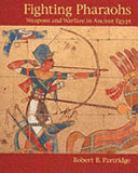 Fighting pharaohs : weapons and warfare in ancient Egypt /