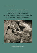Tell Jerablus Tahtani, Syria , I : mortuary practices at an early Bronze Age fort on the on the Euphrates River /