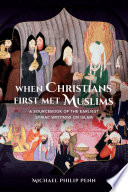 When Christians first met Muslims : a sourcebook of the earliest Syriac writings on Islam /