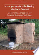 Investigations into the dyeing industry in Pompeii : experimental archaeology and computer simulation techniques /