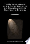 The nature and origin of the cult of Silvanus in the Roman provinces of Dalmatia and Pannonia /