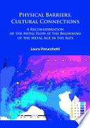 Physical barriers, cultural connections : a reconsideration of the metal flow at the beginning of the metal age in the alps /