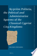 Kypriōn Politeia, the Political and Administrative Systems of the Classical Cypriot City-Kingdoms /