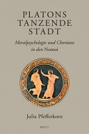 Platons tanzende Stadt : Moralpsychologie und Chortanz in den Nomoi /