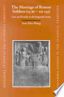 The Marriage of Roman Soldiers (13 B.C. - A.D. 235) : Law and Family in the Imperial Army /