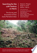 Searching for the 17th century on Nevis : the survey and excavation of two early plantation sites /
