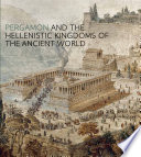Pergamon and the Hellenistic kingdoms of the ancient world /