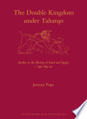 The double kingdom under Taharqo : studies in the history of Kush and Egypt, c. 690-664 BC /