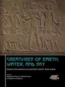 Creatures of earth, water, and sky : Essays on animals in Ancient Egypt and Nubia /
