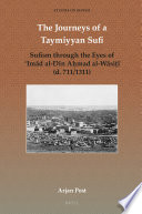 The Journeys of a Taymiyyan Sufi : Sufism through the Eyes of ʿImād al-Dīn Aḥmad al-Wāsiṭī (d. 711/1311) /