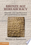 Bronze Age bureaucracy : writing and the practice of government in Assyria /