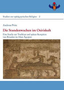 Die Stundenwachen im Osiriskult eine Studie zu Tradition und späten Rezeption von Ritualen im Alten Ägypten