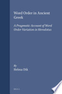 Word Order in Ancient Greek : A Pragmatic Account of Word Order Variation in Herodotus /