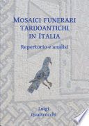 Mosaici funerari tardoantichi in Italia : repertorio e analisi /