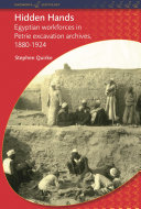 Hidden hands : Egyptian workforces in Petrie excavation archives 1880-1924 /