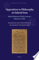 Opposition to philosophy in Safavid Iran : Mulla Muḥammad-Ṭāhir Qummī's Ḥikmat al-ʻārifin /