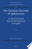 The Christian doctrine of Apokatastasis : a critical assessment from the New Testament to Eriugena /