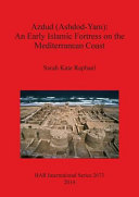 Azdud (Ashdod-Yam) : an early Islamic fortress on the Mediterranean Coast /