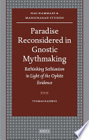 Paradise reconsidered in Gnostic mythmaking : rethinking Sethianism in light of the Ophite evidence /