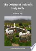 The origins of Ireland's holy wells /