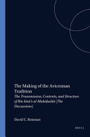 The Making of the Avicennan tradition : the transmission, contents and structure of Ibn Sina's al-Mubahatat (The discussions) /
