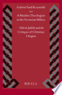 A Muslim Theologian in the Sectarian Milieu : ʿAbd al-Jabbār and the Critique of Christian Origins /