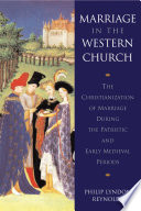 Marriage in the Western Church : the Christianization of marriage during the patristic and early medieval periods /