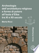 Archeologia dell'architettura religiosa e forme di potere all'Isola d'Elba tra XI e XII secolo /