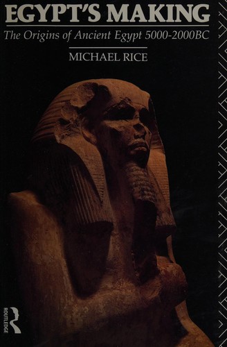 Egypt's making : the origins of ancient Egypt, 5000-2000 BC /