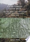 Cedar forests, cedar ships : allure, lore, and metaphor in the Mediterranean Near East /