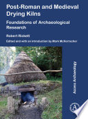 Post-Roman and medieval drying kilns : foundations of archaeological research /