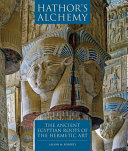 Hathor's alchemy : the ancient Egyptian roots of the hermetic art /